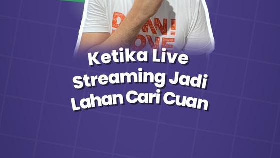 VIDEO: Ketika Live Streaming Jadi Lahan Cari Cuan
