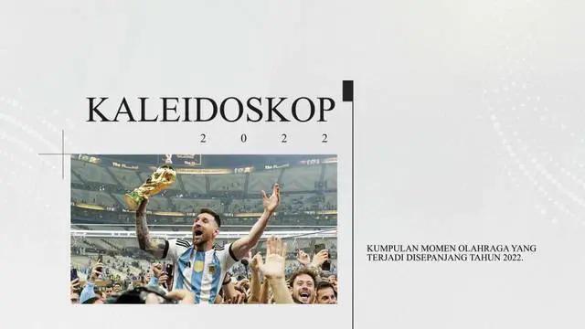 VIDEO: Kaleidoskop 2022, Terwujudnya Mimpi Lionel Messi di Piala Dunia Hingga Wafatnya Pele