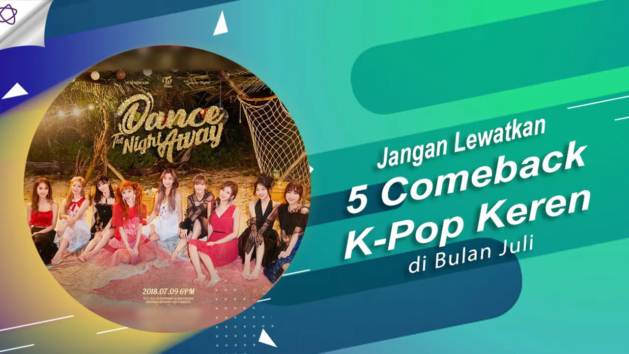 [Bintang] Jangan Lewatkan 5 Comeback K-Pop Keren di Bulan Juli
