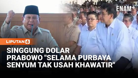 Momen Prabowo Singgung Dolar: Selama Purbaya Bisa Senyum Tak Usah Khawatir