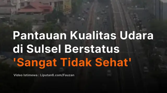 Pantauan Kualitas Udara di Sulsel Berstatus 'Sangat Tidak Sehat'