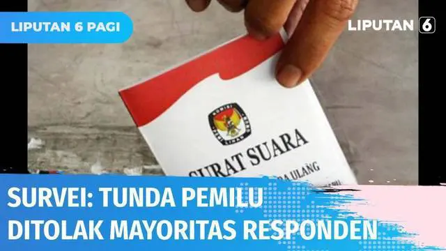 VIDEO: Hasil Survei Menyatakan Penundaan Pemilu 2024 Ditolak Mayoritas Responden