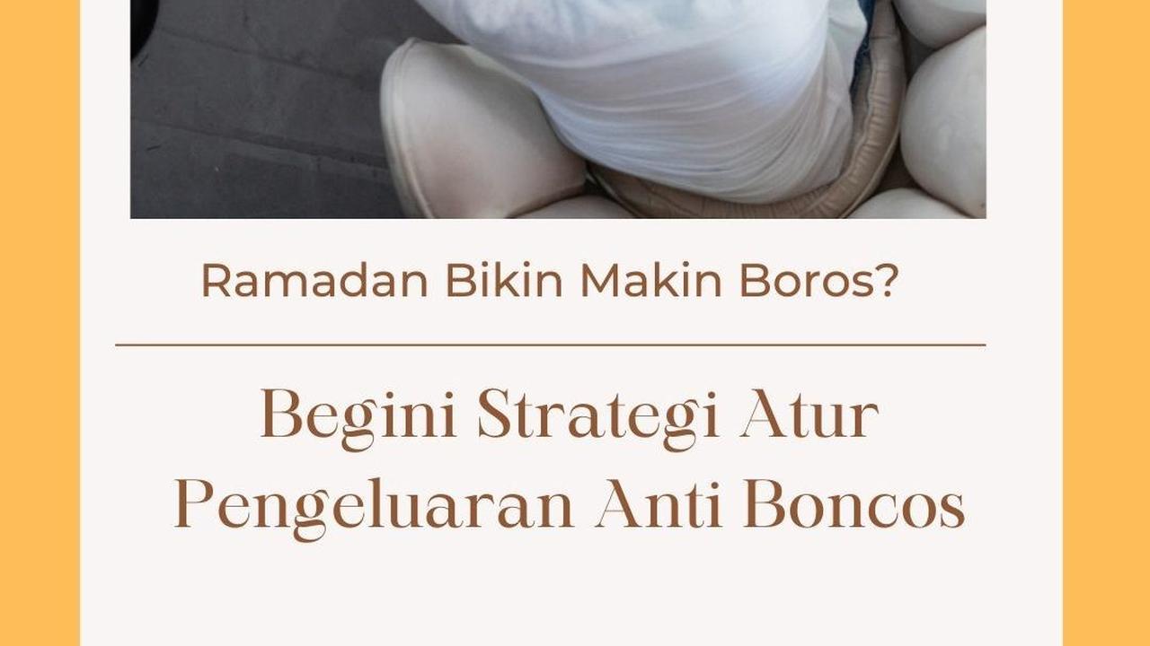 Ramadan Bikin Makin Boros? Begini Strategi Atur Pengeluaran Anti Boncos