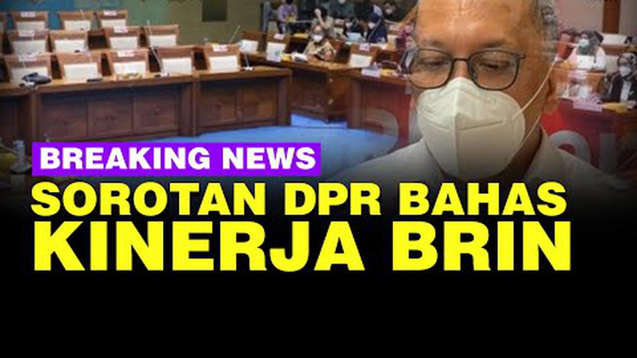 LIVE STREAMING: Rapat Komisi VII DPR Soroti Keras Kinerja BRIN