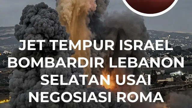 Jet Tempur Israel Bombardir Lebanon Selatan usai Negosiasi Roma