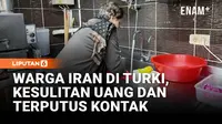 Terjebak di Turki, Warga Iran Hidup dalam Kesulitan dan Ketidakpastian