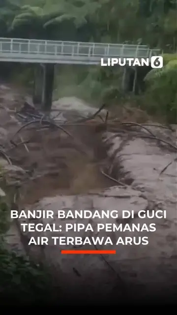 Banjir Bandang di Guci Tegal: Pipa Pemanas Air Terbawa Arus