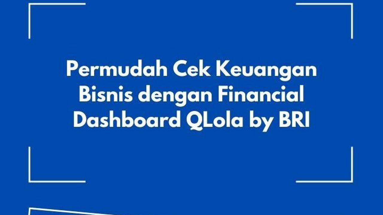 Permudah Cek Keuangan Bisnis dengan Financial Dashboard QLola by BRI