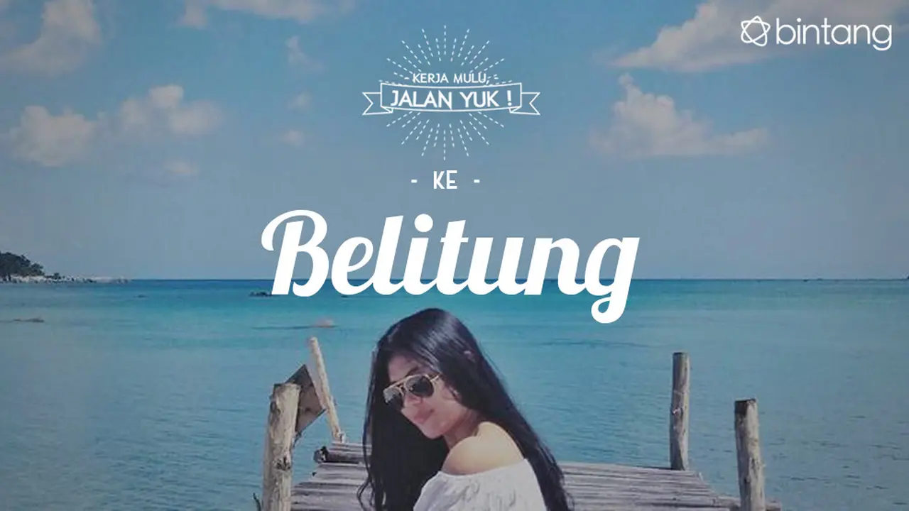 [Bintang] Kerja Mulu, Jalan Yuk!