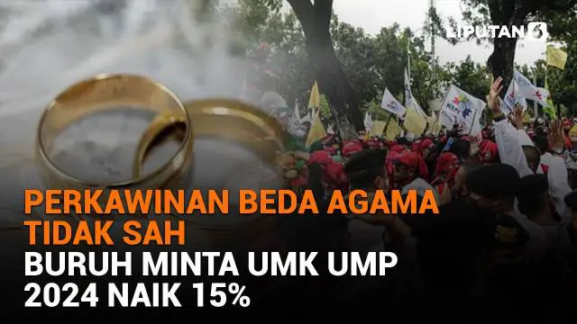 Mulai dari perkawinan beda agama tidak sah hingga buruh minta UMK UMP 2024 naik 15%, berikut sejumlah berita menarik News Flash Liputan6.com.