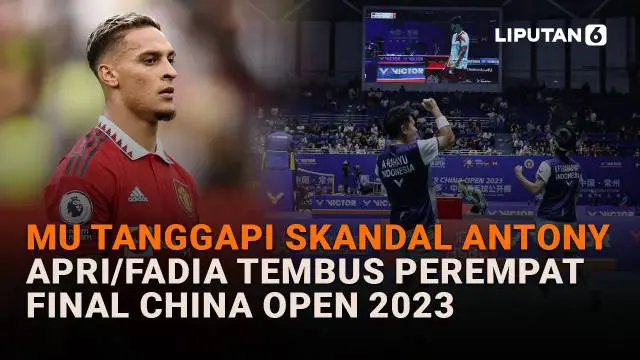 Mulai dari MU tanggapi skandal Antony hingga Apri/Fadia tembus perempat final China Open 2023, berikut sejumlah berita menarik News Flash Sport Liputan6.com.