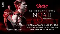 Konser NOAH Art Visual Eightniversary: Perjalanan Tak Putus akan digelar di Vidio pada 10 Oktober 2020.