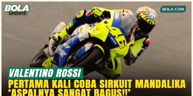 Pertama Kali Mengaspal di Sirkuit Mandalika, Valentino Rossi Puji Trek Cepat dan Aspal Kelas Dunia!