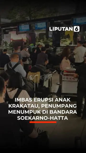 Imbas Erupsi Anak Krakatau, Penumpang Menumpuk di Bandara Soekarno-Hatta
