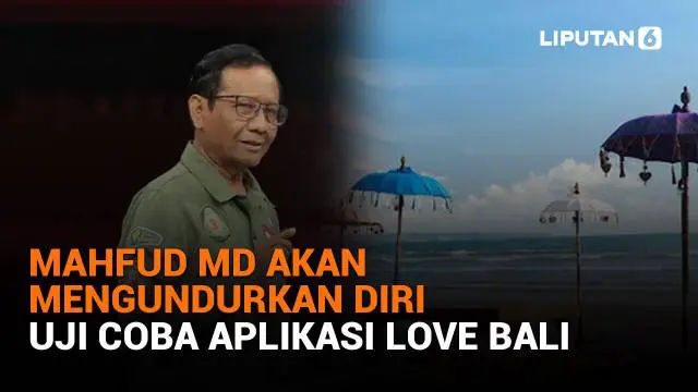 Mulai dari Mahfud MD akan mengundurkan diri hingga uji coba aplikasi Love Bali, berikut sejumlah berita menarik News Flash Liputan6.com.