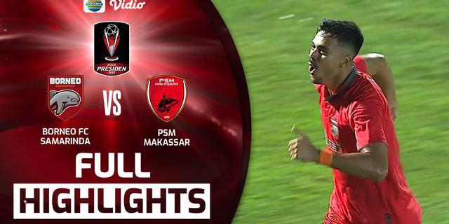 VIDEO: Taklukkan PSM, Borneo FC Melangkah ke Semifinal Piala Presiden 2022