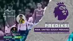Berita Video, Prediksi Liga Inggris antara Manchester United Vs Liverpool yang Akan Berlangsung pada Selasa (23/8/2022)