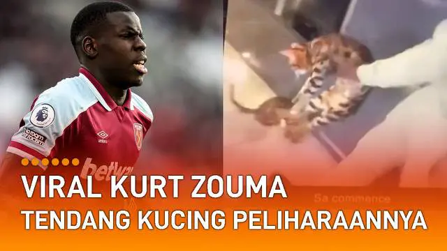 Bek West Ham United, Kurt Zouma terekam menampar dan menendang kucing.