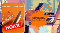 Cek Fakta: Hoaks Tautan Pendaftaran Pencetakan Kartu Fisik Seabank