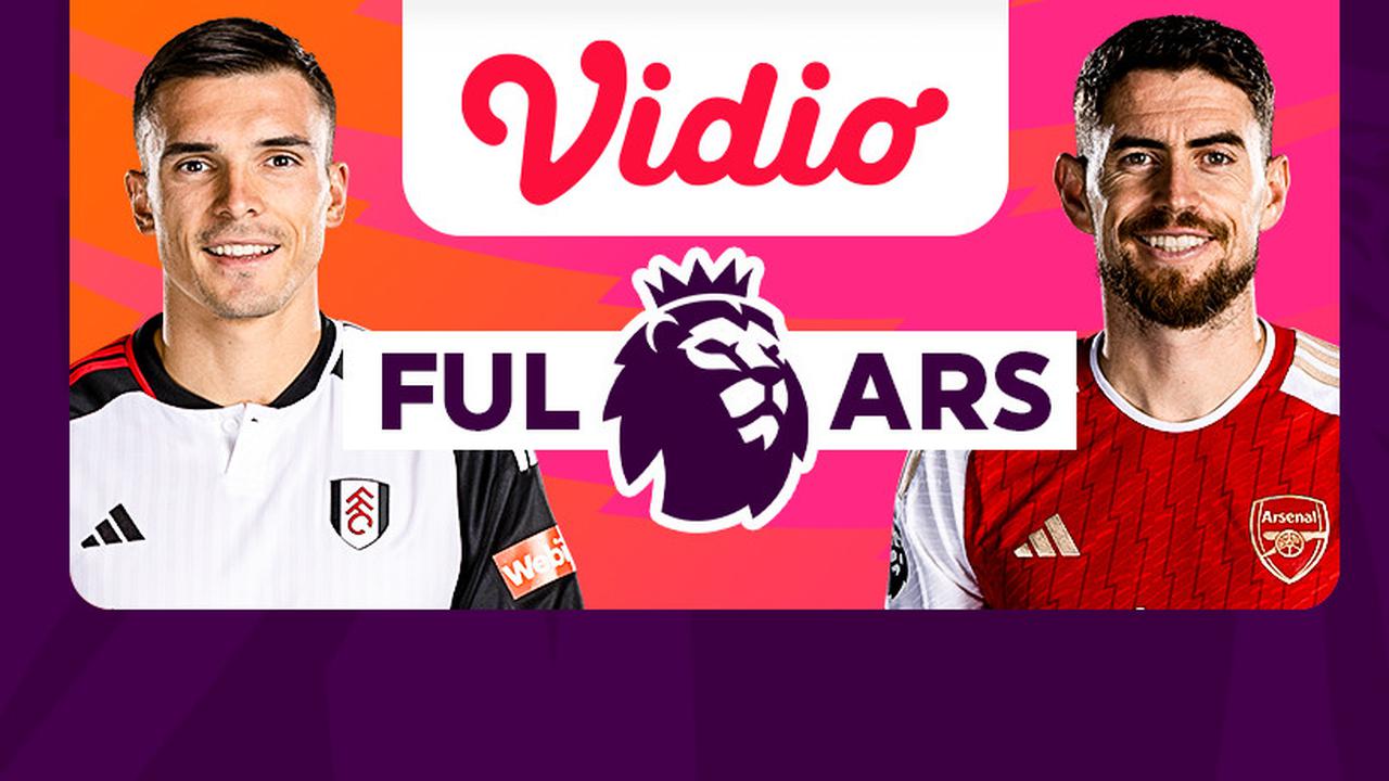 Jadwal dan Live Streaming Liga Inggris: Fulham vs Arsenal di Vidio
