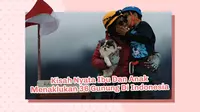 Ibu dan Anak Menaklukan 36 Gunung di Indonesia (Foto: Orami Indonesia)