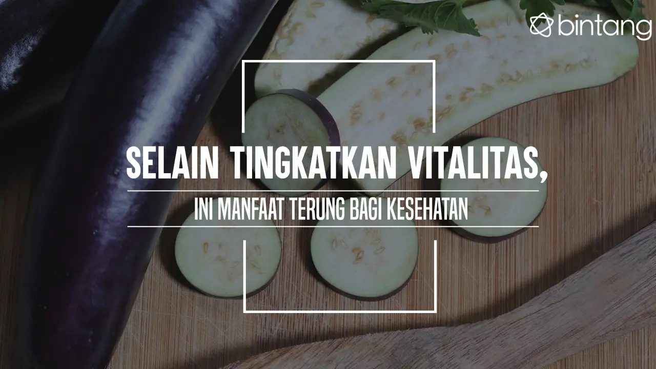 Khasiat Terung. (Foto: Adrian Putra, Digital Imaging: M. Iqbal Nurfajri/Bintang.com)