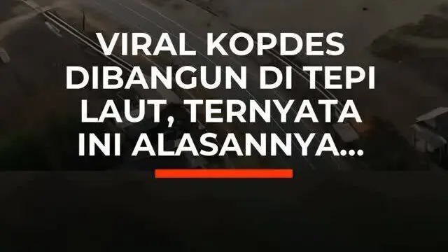 Viral Kopdes Dibangun di Tepi Laut, Ternyata Ini Alasannya...
