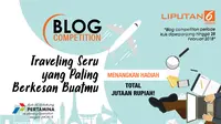 Ikuti Blog Competition Liputan6.com bertema “Traveling Seru yang Paling Berkesan Buatmu” dan menangkan hadiah total Jutaan Rupiah!