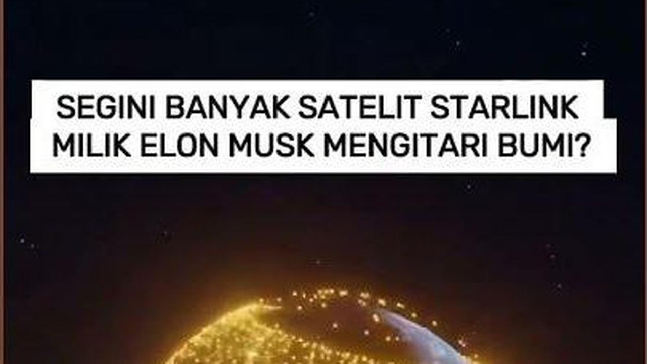 VIDEO: Segini Banyak Satelit Starlink Milik Elon Musk Mengitari Bumi?