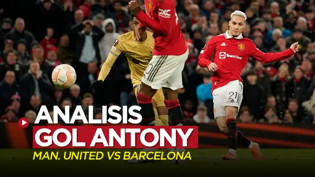 VIDEO: Analisis Gol Antony saat MU Singkirkan Barcelona dari Liga Europa