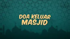 Kumpulan doa Ramadan kali ini bacaan doa yang dibaca ketika kita akan keluar masjid.