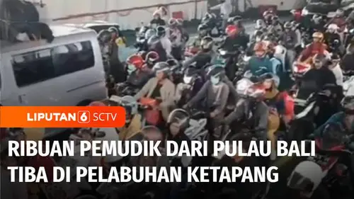 VIDEO: Puncak Arus Mudik, Ribuan Pemudik dari Pulau Bali Tiba di Pelabuhan Ketapang