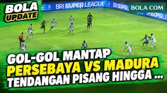 Gol-Gol Mantap! Derbi Panas Jatim Persebaya Vs Madura, Tendangan Pisang Hingga Free Kick Cantik