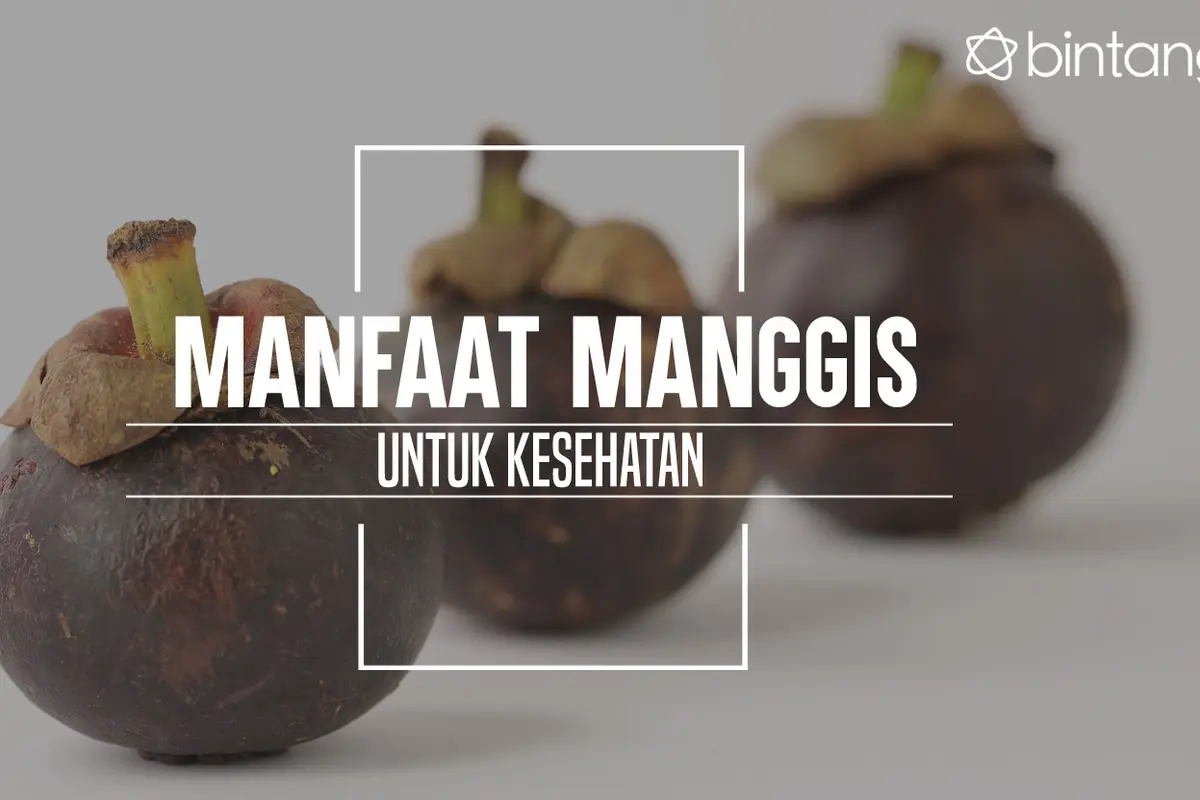 Ini manfaat buah manggis yang harus kamu tahu. (Foto: Daniel Kampua, Digital Imaging: Nurman Abdul Hakim/Bintang.com)