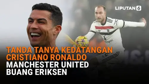 Tanda Tanya Kedatangan Cristiano Ronaldo, Manchester United Buang Eriksen
