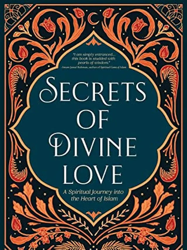 Secrets of Divine Love: A Spiritual Journey into the Heart of Islam