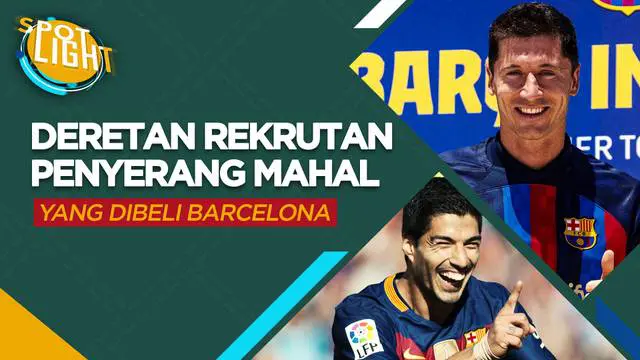 Berita video spotlight, Robert Lewandowski dan empat striker rekrutan Barcelona dengan harga tertinggi.