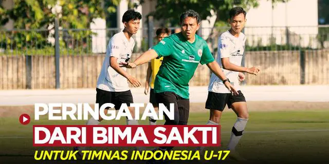 VIDEO: Peringatan Bima Sakti untuk Para Pemain Timnas Indonesia U-17