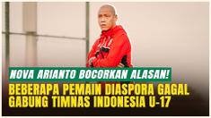 Bukan Karena Tak Mau, Nova Arianto Ungkap Alasan Pemain Diaspora Gagal Perkuat Timnas Indonesia U-17!