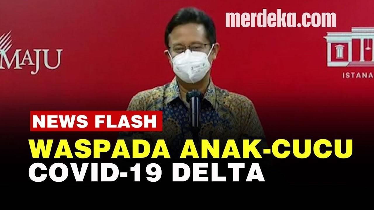 VIDEO: Menkes Budi Buka-bukaan Anak Cucu Covid-19 Delta yang Sudah Ada di Indonesia
