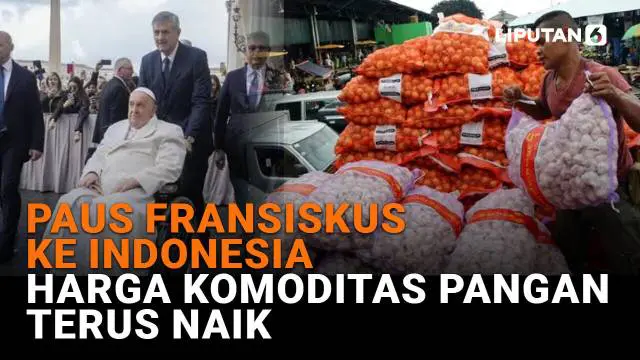 Mulai dari Paus Fransiskus ke Indonesia hingga harga komoditas pangan terus naik, berikut sejumlah berita menarik News Flash Liputan6.com.