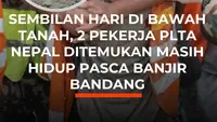 Sembilan Hari di Bawah Tanah, 2 Pekerja PLTA Nepal Ditemukan Masih Hidup Pasca Banjir Bandang