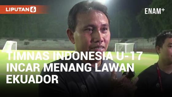VIDEO: Timnas Indonesia U-17 Targetkan Menang Lawan Ekuador