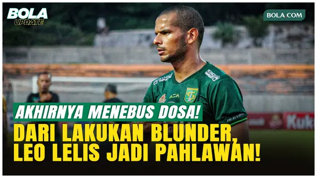Leo Lelis Akhirnya Menebus Dosa: Dari Gol Bunuh Diri ke Gol Kemenangan Persebaya