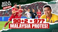 Bola Break Eksklusif Malaysia Protes 90+2=97