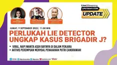 Liputan6 Update  |  Jumat, 9 September 2022  |   Pukul 11.00 WIB  |  Tema: Perlukah Lie Detector Ungkap Kasus Brigadir J?

Laporan Langsung:
- Viral, Napi Wanita Asuh Bayinya di Dalam Penjara
- Aktivis Perempuan Menyoal Penahanan Putri Candrawath...