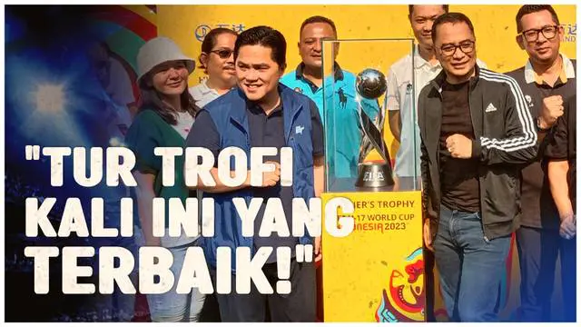 VIDEO: Erick Thohir Sebut Trophy Experience Piala Dunia U-17 2023 di Surabaya yang Terbaik