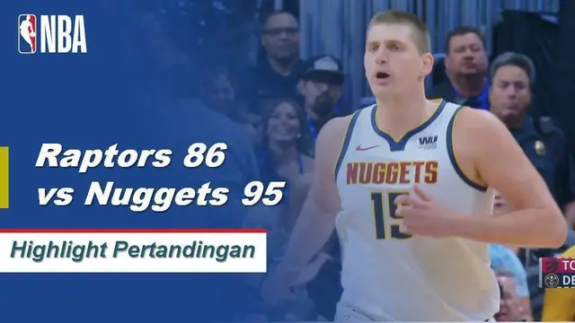 Cuplikan Hasil Pertandingan NBA : Raptors 86 VS Nuggets 95