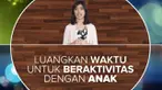Walaupun waktunya tak banyak, orangtua yang bekerja bisa memaksimalkan qulity time-nya dengan anak.