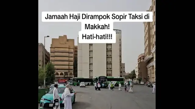Viral Jemaah Haji Indonesia Dirampok Sopir Taksi di Makkah, Jangan Bepergian Sendirian ke Mana-mana